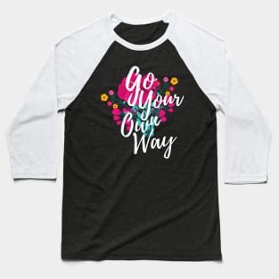 Go Your Own Way Baseball T-Shirt